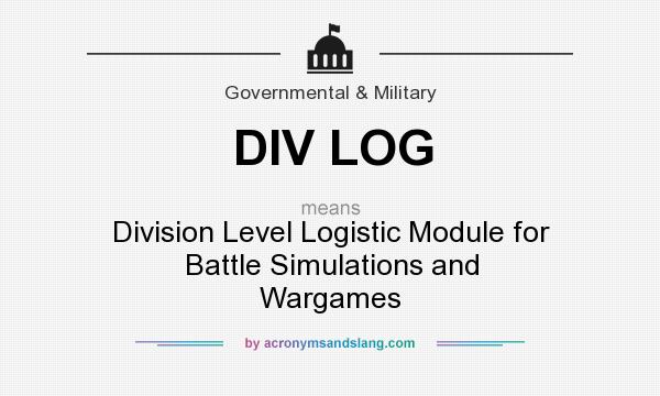What does DIV LOG mean? It stands for Division Level Logistic Module for Battle Simulations and Wargames