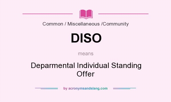 What does DISO mean? It stands for Deparmental Individual Standing Offer