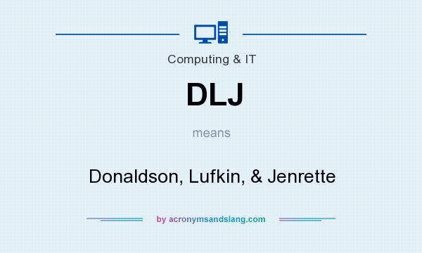 What does DLJ mean? It stands for Donaldson, Lufkin, & Jenrette