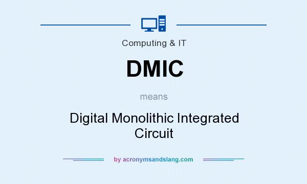 What does DMIC mean? It stands for Digital Monolithic Integrated Circuit