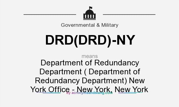 What does DRD(DRD)-NY mean? It stands for Department of Redundancy Department ( Department of Redundancy Department) New York Office - New York, New York