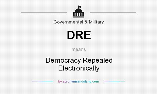 What does DRE mean? It stands for Democracy Repealed Electronically