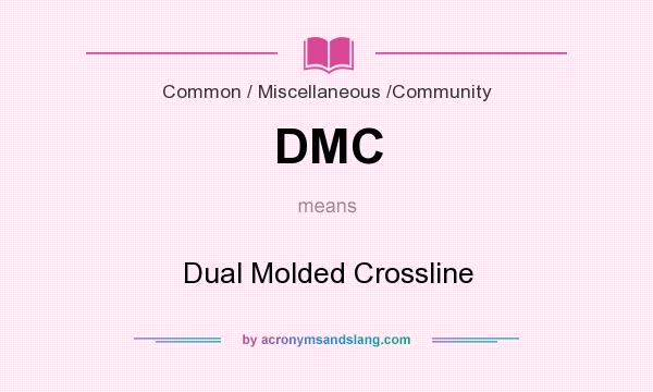 What does DMC mean? It stands for Dual Molded Crossline