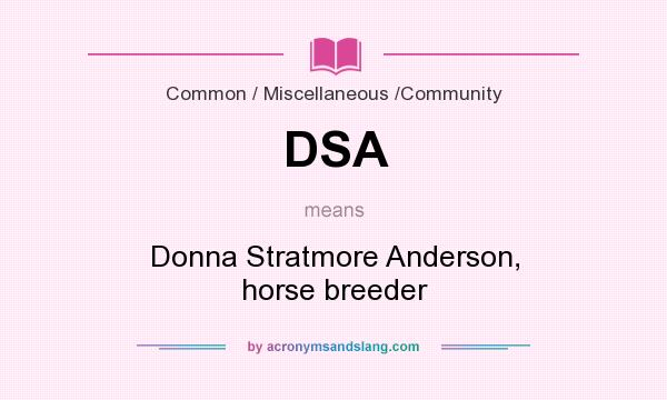 What does DSA mean? It stands for Donna Stratmore Anderson, horse breeder