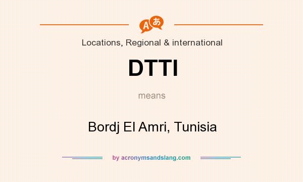 What does DTTI mean? It stands for Bordj El Amri, Tunisia