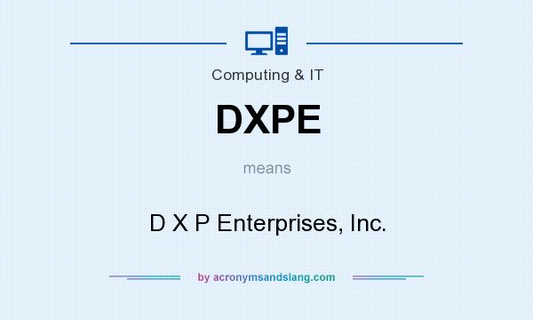 What does DXPE mean? It stands for D X P Enterprises, Inc.