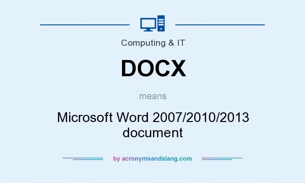What does DOCX mean? It stands for Microsoft Word 2007/2010/2013 document