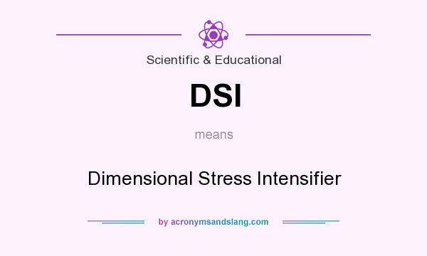 What does DSI mean? It stands for Dimensional Stress Intensifier