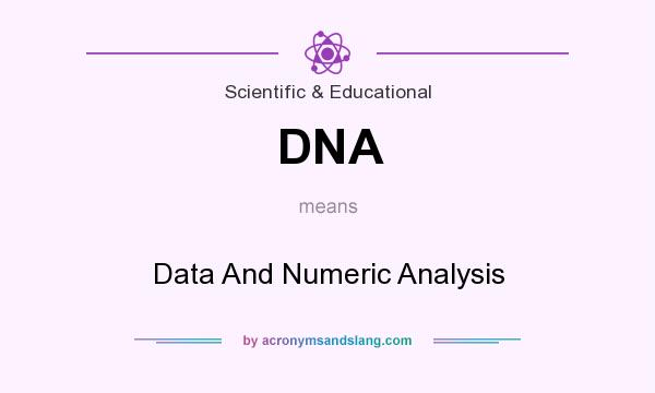 What does DNA mean? It stands for Data And Numeric Analysis