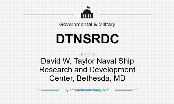 What does DTNSRDC mean? It stands for David W. Taylor Naval Ship Research and Development Center, Bethesda, MD