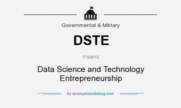 What does DSTE mean? It stands for Data Science and Technology Entrepreneurship
