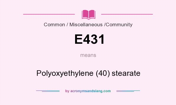 What does E431 mean? It stands for Polyoxyethylene (40) stearate