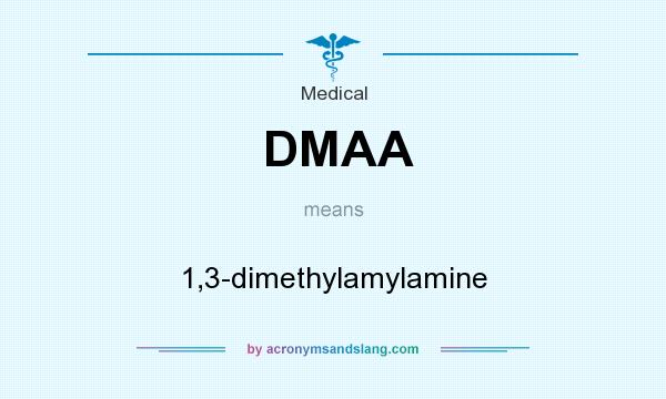 What does DMAA mean? It stands for 1,3-dimethylamylamine