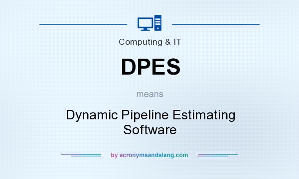 What does DPES mean? It stands for Dynamic Pipeline Estimating Software