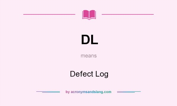 What does DL mean? It stands for Defect Log