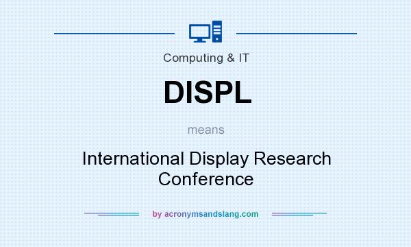 What does DISPL mean? It stands for International Display Research Conference