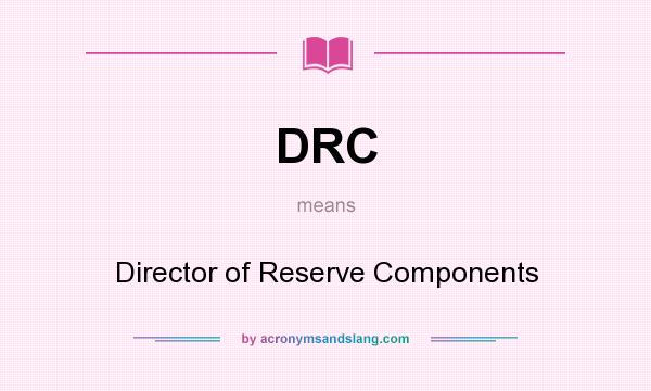 What does DRC mean? It stands for Director of Reserve Components