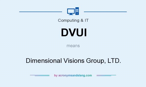 What does DVUI mean? It stands for Dimensional Visions Group, LTD.