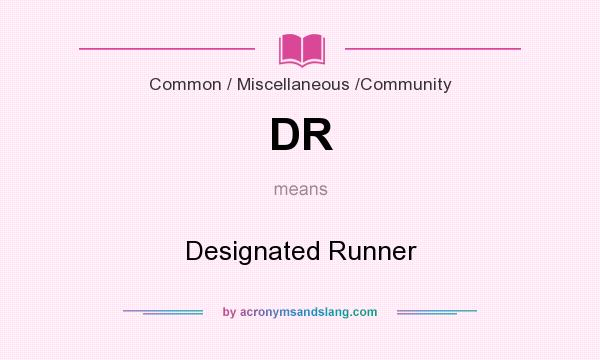 What does DR mean? It stands for Designated Runner