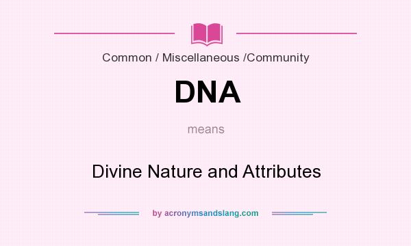 What does DNA mean? It stands for Divine Nature and Attributes