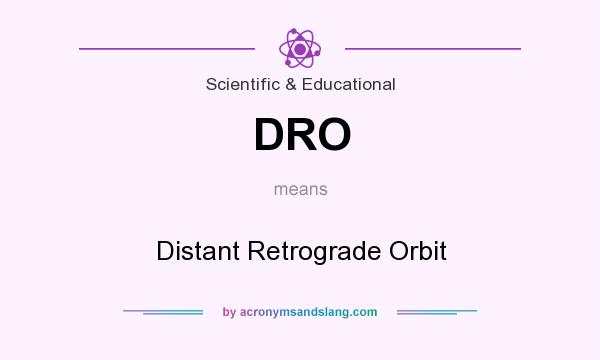 What does DRO mean? It stands for Distant Retrograde Orbit
