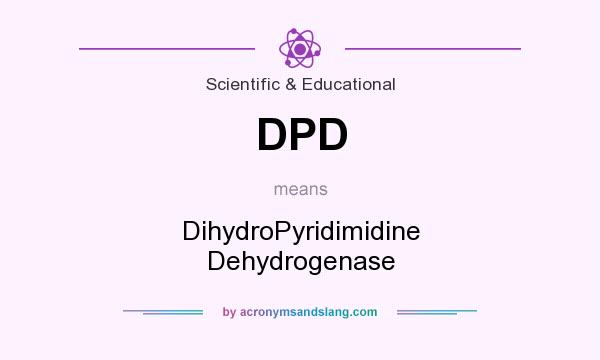 What does DPD mean? It stands for DihydroPyridimidine Dehydrogenase