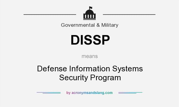 What does DISSP mean? It stands for Defense Information Systems Security Program