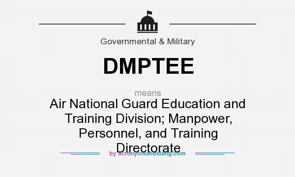What does DMPTEE mean? It stands for Air National Guard Education and Training Division; Manpower, Personnel, and Training Directorate
