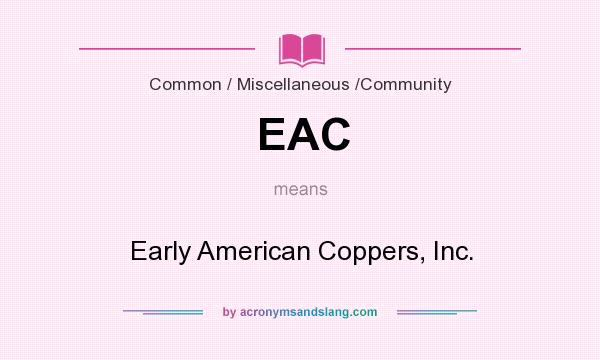 What does EAC mean? It stands for Early American Coppers, Inc.