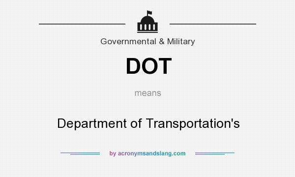 What does DOT mean? It stands for Department of Transportation`s