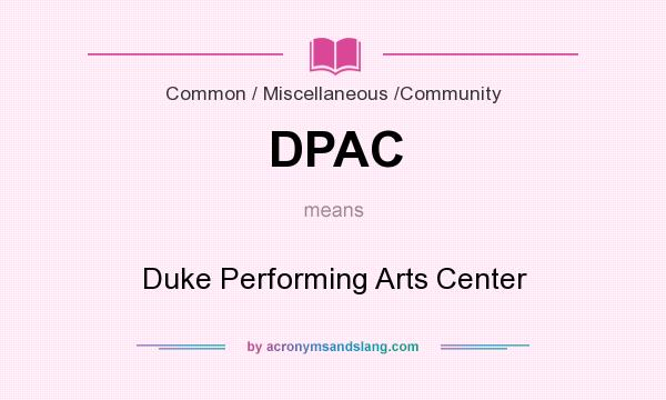 What does DPAC mean? It stands for Duke Performing Arts Center