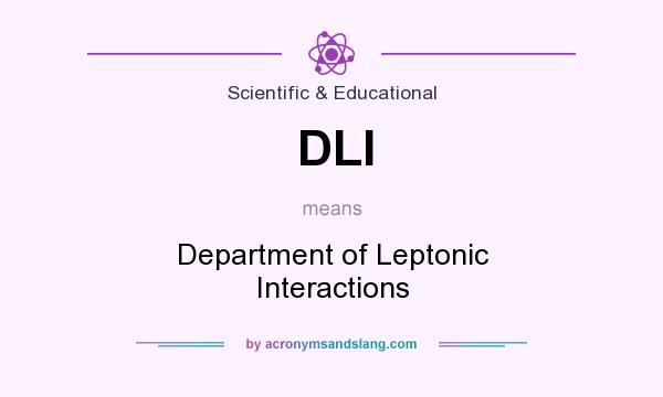 What does DLI mean? It stands for Department of Leptonic Interactions