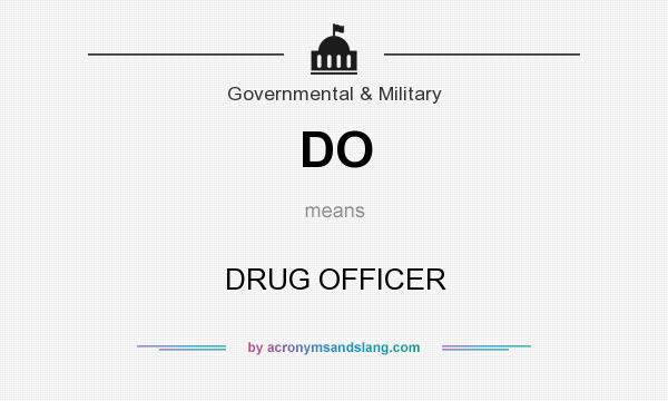 What does DO mean? It stands for DRUG OFFICER