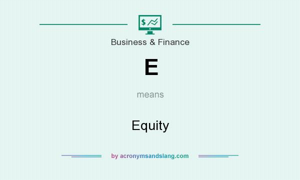 What does E mean? It stands for Equity