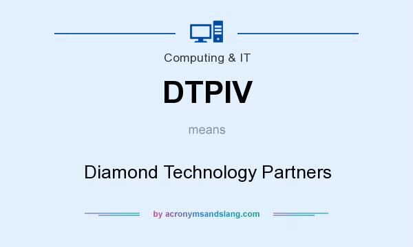 What does DTPIV mean? It stands for Diamond Technology Partners
