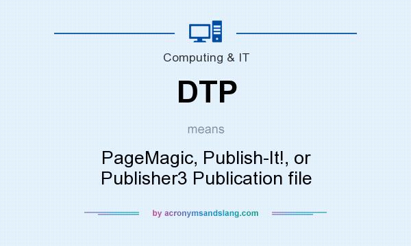 What does DTP mean? It stands for PageMagic, Publish-It!, or Publisher3 Publication file