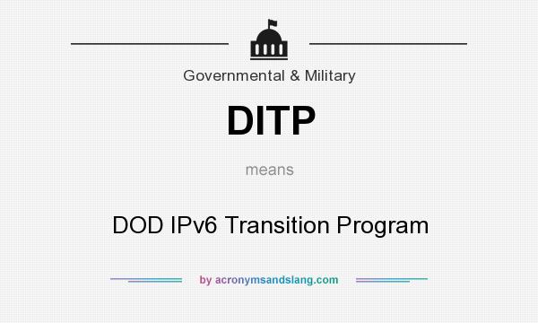 What does DITP mean? It stands for DOD IPv6 Transition Program
