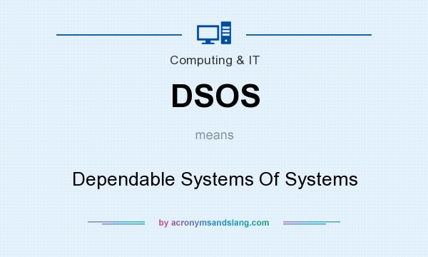 What does DSOS mean? It stands for Dependable Systems Of Systems