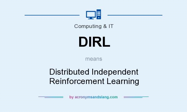 What does DIRL mean? It stands for Distributed Independent Reinforcement Learning