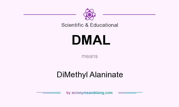 What does DMAL mean? It stands for DiMethyl Alaninate