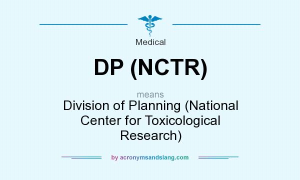What does DP (NCTR) mean? It stands for Division of Planning (National Center for Toxicological Research)
