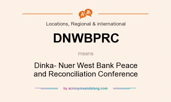 What does DNWBPRC mean? It stands for Dinka- Nuer West Bank Peace and Reconciliation Conference