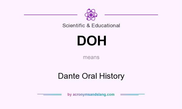 What does DOH mean? It stands for Dante Oral History