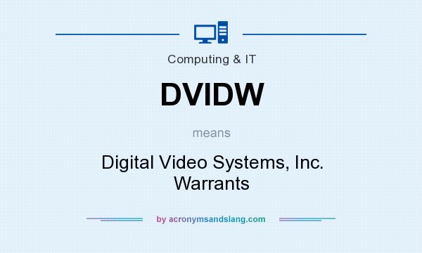 What does DVIDW mean? It stands for Digital Video Systems, Inc. Warrants