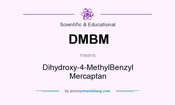 What does DMBM mean? It stands for Dihydroxy-4-MethylBenzyl Mercaptan