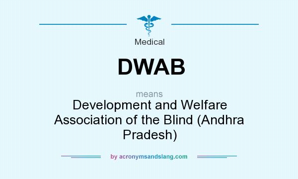 What does DWAB mean? It stands for Development and Welfare Association of the Blind (Andhra Pradesh)