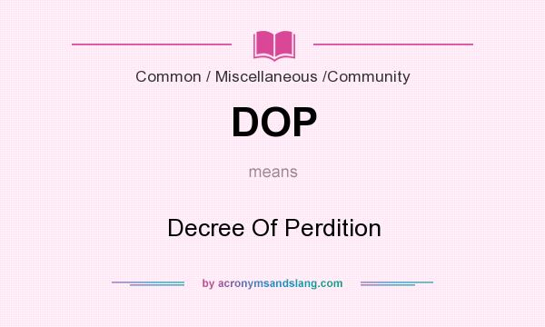 What does DOP mean? It stands for Decree Of Perdition