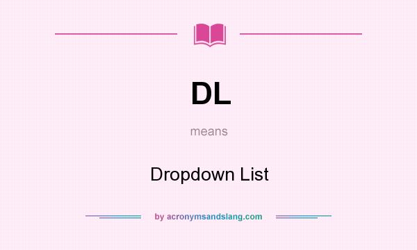 What does DL mean? It stands for Dropdown List