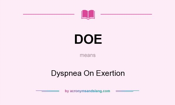What does DOE mean? It stands for Dyspnea On Exertion
