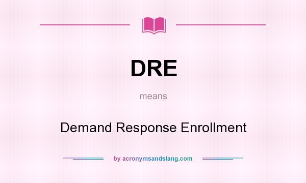 What does DRE mean? It stands for Demand Response Enrollment